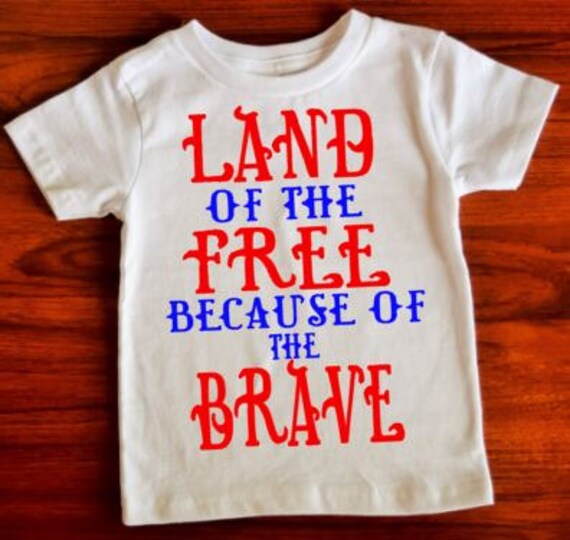 land of the free because of the brave htv shirts