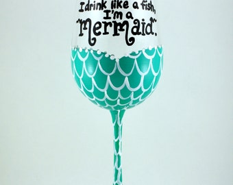 Mermaid Wne Glass, Of Course I Drink Like A Fish, I'm a Mermaid, Beach house surfer girl nautical fun wine glass hand painted