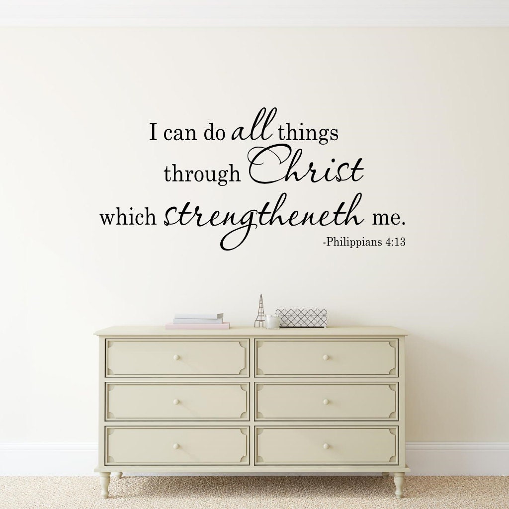 I can do all things through Christ Philippians 4:13 KJV Wall