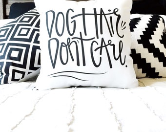 Dog Hair Dont Care // Throw Pillow // Handlettered Pillow // Dog Lovers gift // Pet lovers gift // Under 50 Dollars // Unique Gift
