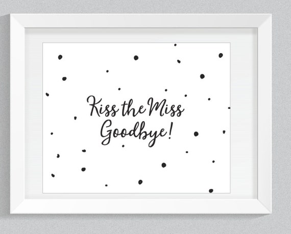 kiss-the-miss-goodbye-printable-sign-bridal-party-sign