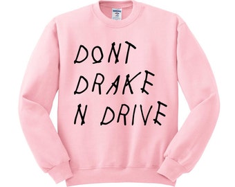 Dont Drake And Drive Sweatshirt, Drake Sweater, Tumblr Shirt, Drake Shirt, Hotline Bling, Drake Gift, Drake Views, Views from the 6