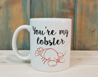 You're my lobster mug, lobster mug, unique mug, cute mug, coffee cup, adorable mug, unique mugs,