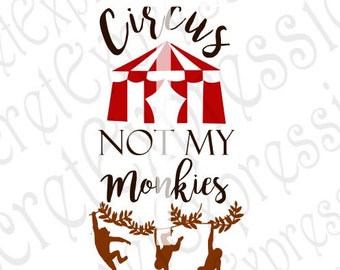 Not My Circus Not My Monkeys Svg, T'shirt Iron On Svg, Digital Cutting File, Eps, Png, DXF, JPEG, Svg Cricut, Svg Silhouette, Print File