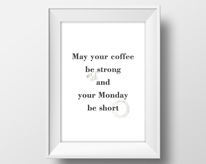 May your coffee Be strong and your Monday Be short poster / Digital Poster / 50x70 Coffee Printable Poster / Quote Wall Art