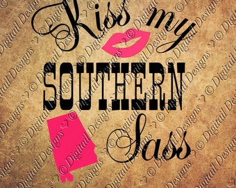Alabama State Kiss My Southern Sass SVG Png, Dxf, Eps, Fcm, Ai Cut File for Silhouette Cricut SCAL