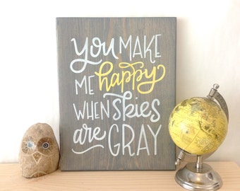 You Make Me Happy - when skies are gray - you are my sunshine - hand lettered wood sign - wall decor - hand painted - nursery decor