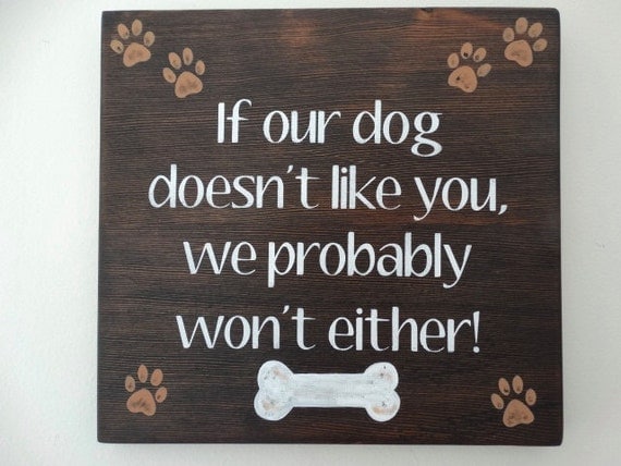 Custom Dog Sign. If Our Dog Doesn't Like You We by SoulTattooSigns