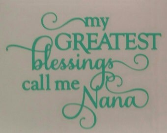 My Greatest blessings call me Nana Vinyl Decal Sticker/Blessing/Nana/Yeti Decal/Car Decal/Laptop Decal/Macbook Decal