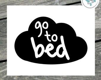 Printable Wall Art, Go To Bed, Nursery Art, Size 8x10