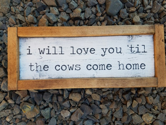 Items similar to I will love you til the cows come home wood sign ...