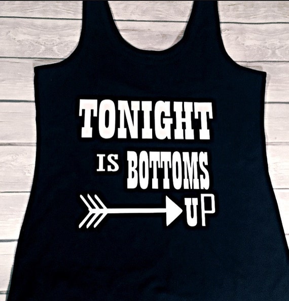 tonight is bottoms up shirt