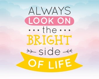 Always look on the bright side of life SVG quote Iron On Vinyl Shirt Decal Cutting File, DXF, AI, and pdf