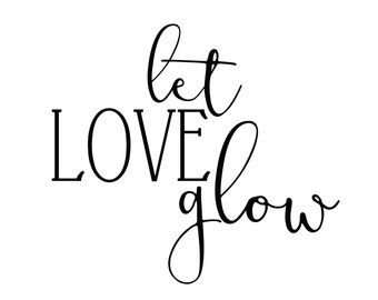 Let Love Glow, Wedding, Signs, Digital Download, Wall Art, Word Art, Typography, Black and White, Printables