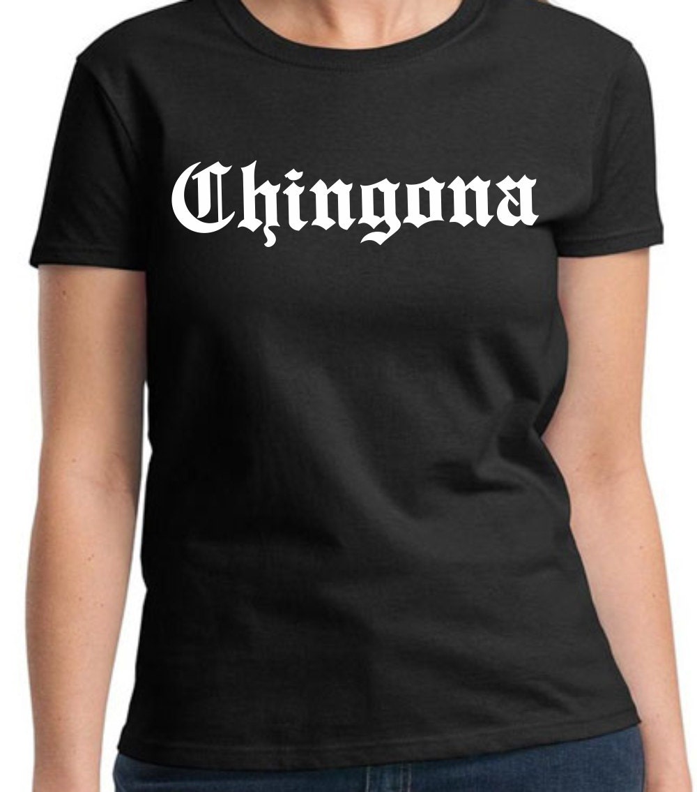 Chingona Shirt Funny Mexican Spanish T-shirt Playera Badass