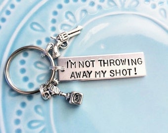 Hamilton Musical Keychain I'm Not Throwing Away My Shot Broadway Lyrics, Hamilton the Musical, Alexander Hamilton, Handstamped, Gift for Fan