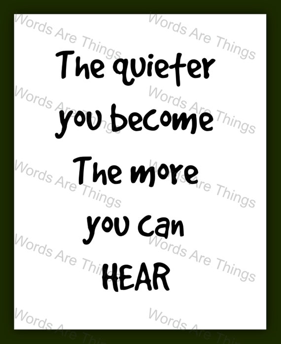 The Quieter You Become The More You Can Hear by WordsAreThings