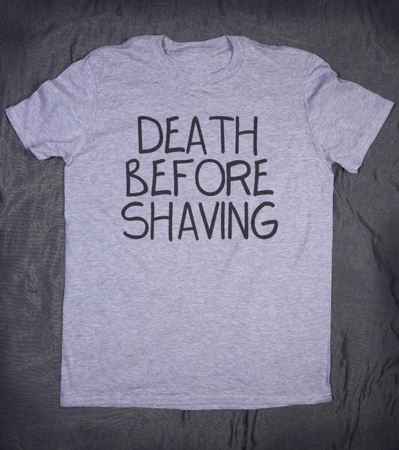 Death Before Shaving Slogan Tee Funny Beard Bearded Man