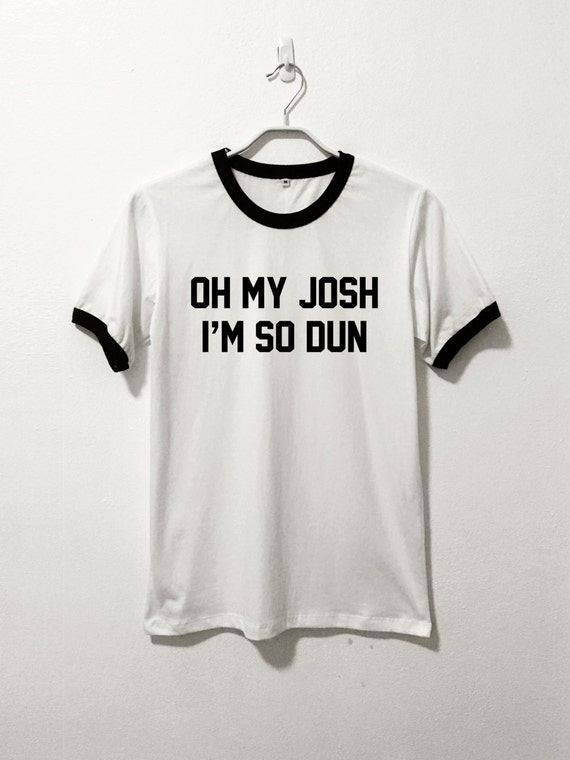 oh my josh shirt