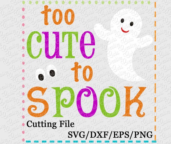 Download Too Cute to Spook Cutting File SVG, EPS, DXF, and png for ...