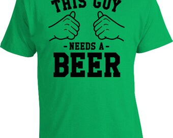 This Guy Needs A Beer T Shirt Drinking Shirt Alcohol Gifts For Beer Lovers Funny TShirt Gifts For Dad Clothing Mens Tee TGW-110