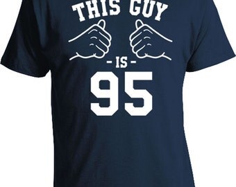 Custom Birthday T Shirt 95th Birthday Shirt Personalized Gift Ideas For Men Bday TShirt B-Day Gift This Guy Is 95 Years Old Mens Tee TGW-178