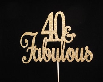 Forty and Fabulous Cake Topper, Forty and Fabulous Gold Glitter Cake Topper, 40th Birthday Cake Topper, Fortieth Birthday Cake Topper