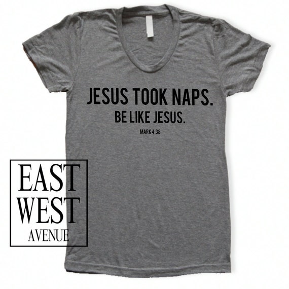 Jesus Took Naps Be Like Jesus Mark 438 T Shirt Christian 