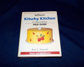 Warman's Kitschy Kitchen Collectibles Field Guide, Values and Identification, Brian S. Alexander