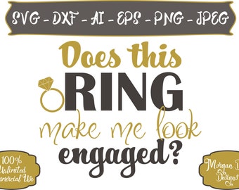 Does this Ring make me look Engaged SVG - Diamond Ring SVG - Wedding SVG - Bride svg - Files for Silhouette Studio/Cricut Design Space