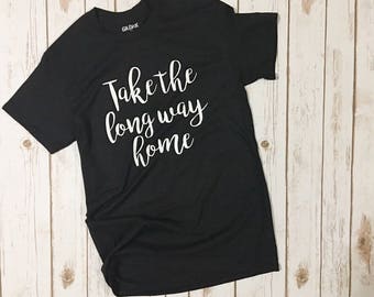 Take the long way home tshirt