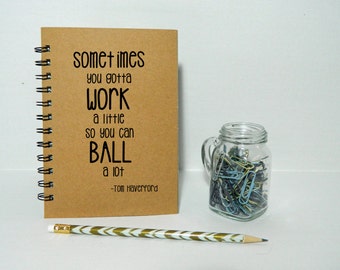 Sometimes you gotta work a little - Parks and Recreation Inspired - Notebook/Journal