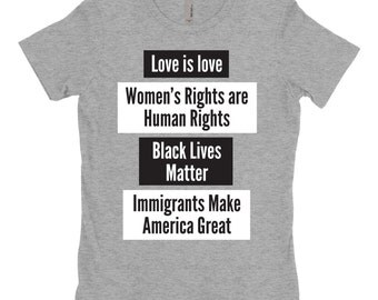 Immigrants Make America Great T Shirt, Love is Love Shirt, Black Lives Matter Shirt, Women's Rights Shirt, Women's Rights Shirt