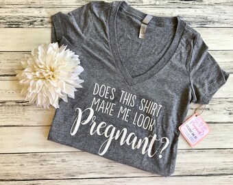 Does this shirt make me look pregnant, pregnancy announcement shirt, Preggers shirt, maternity shirt, pregnancy reveal