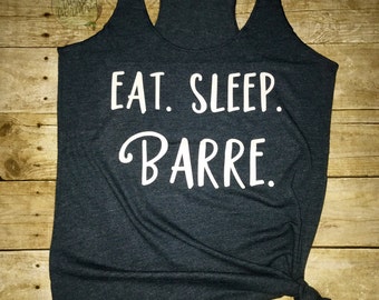 Eat Sleep Barre Tank - Barre Shirt - Barre Tank - Barre Clothing - Women's Workout Shirt - Women's Workout Tank - Fitness Tank