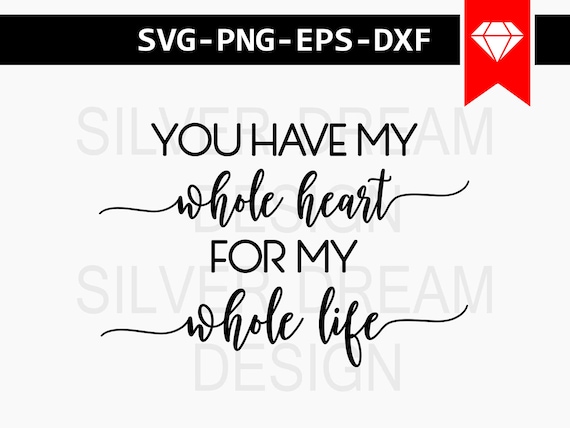 Download you have my whole heart for my whole life svg file marriage