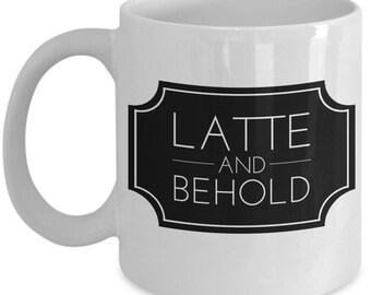 Ceramic Latte Mug "Latte and Behold Mug" Cafe Latte Mugs With A Popular Quote