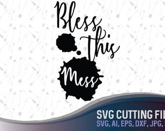 Bless this mess SVG, Cutting File, Ai, Png and Dxf, Svg. Instant Download, Cricut and Silhouette, Blessings, Vector design
