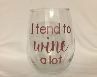 I Tend To Wine A Lot 21 oz Stemless Wine Glass