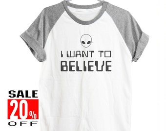 I want to believe shirt alien shirt blogger tshirt funny shirt slogan tee tumblr tshirts womens mens shirt short sleeve size S M L