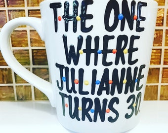 F•R•I•E•N•D•S mug- The one where someone turns 30- 30th birthday gift-- Friends TV Show mug You're my lobster Ross Rachel Chandler Monica Jo
