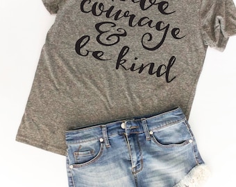 Have Courage & Be Kind Tshirt / Christian Shirts / Faith Shirts / Women's Tshirts / Lady Boss Shirt / Cute Workout Tee / Teacher Shirts