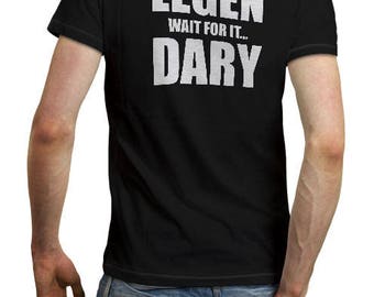 legen wait for it dary t shirt