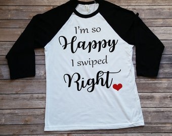 I'm so Happy I Swiped Right - Valentine's Shirt - Tinder Valentine's Shirt