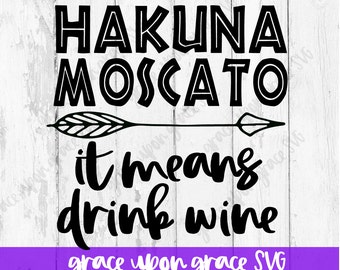 Hakuna Moscato SVG // Wine Cut File // Hakuna Moscato It Means Drink Wine Digital File