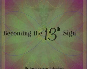 Becoming The 13th Sign * Attract Astrological Blessings, Transcend Old Patterns, & Create New Cycles * Original E Book