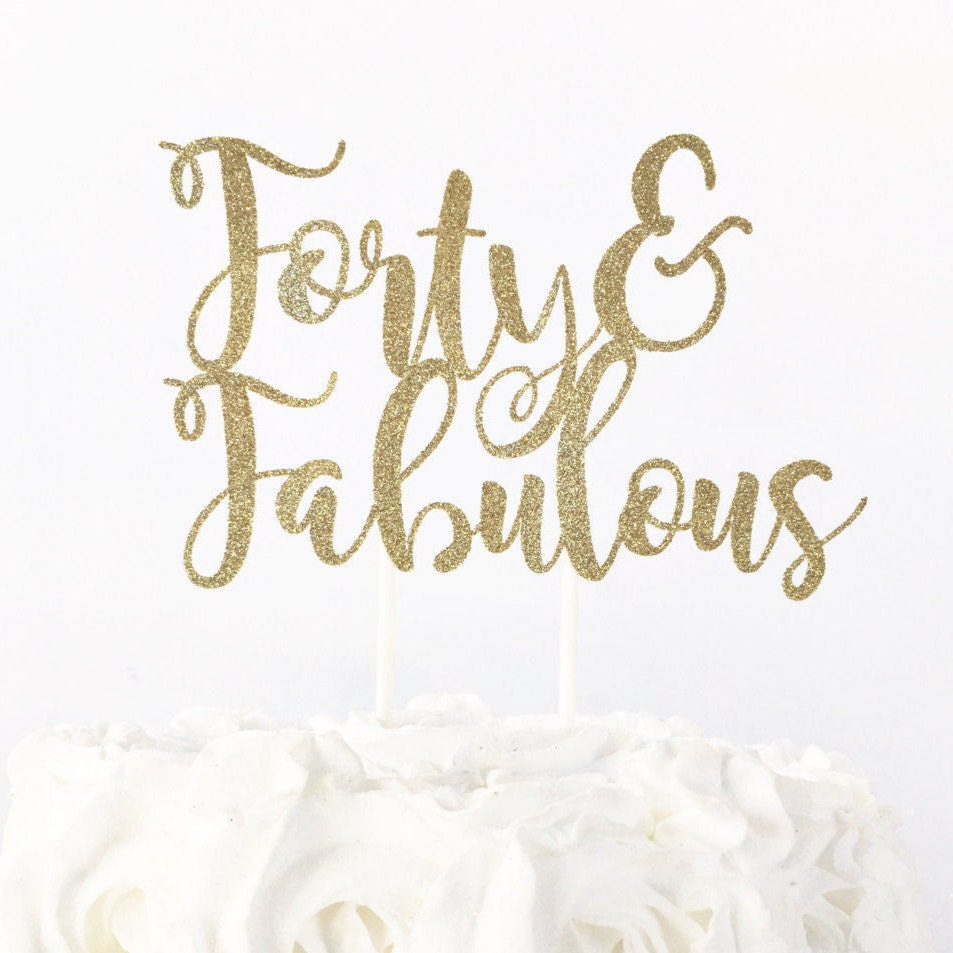 Forty & Fabulous Cake Topper / 40 and Fabulous / 40th Birthday