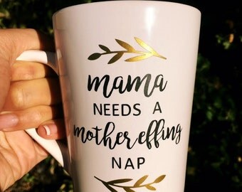 Mama Needs a Mother Effin Nap Coffee Mug, Mama Mug, Funny Mama Mug, Mom Mug, Baby Shower Gift for Mom, Mom Coffee Cup, New Mom Mug