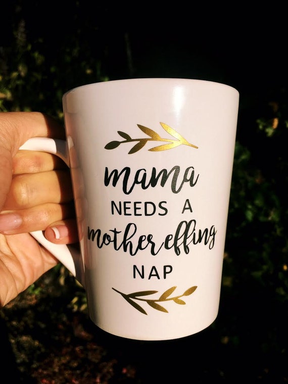 Download Mama Needs a Mother Effin Nap Coffee Mug Mama Mug Funny Mama