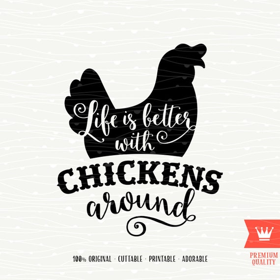 Life Is Better With Chickens Around SVG Cutting File Sweet